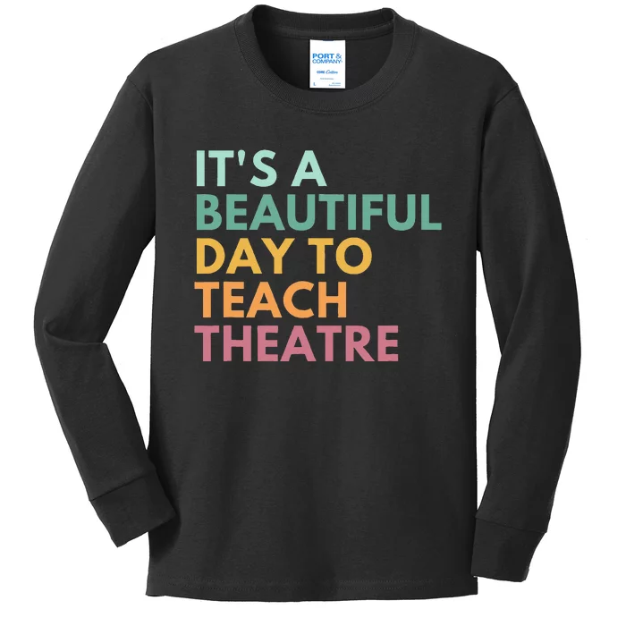 ItS A Beautiful Day Teach Theatre Drama Teacher Kids Long Sleeve Shirt