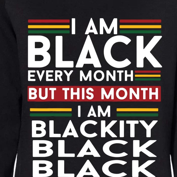 I Am Black Every Month But This Month I'm Blackity Black Womens California Wash Sweatshirt