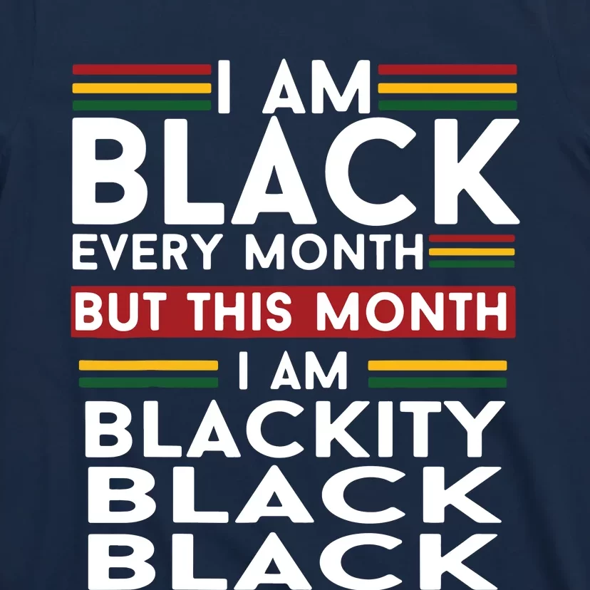 I Am Black Every Month But This Month I'm Blackity Black T-Shirt