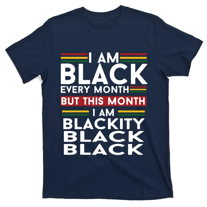 I Am Black Every Month But This Month I'm Blackity Black T-Shirt