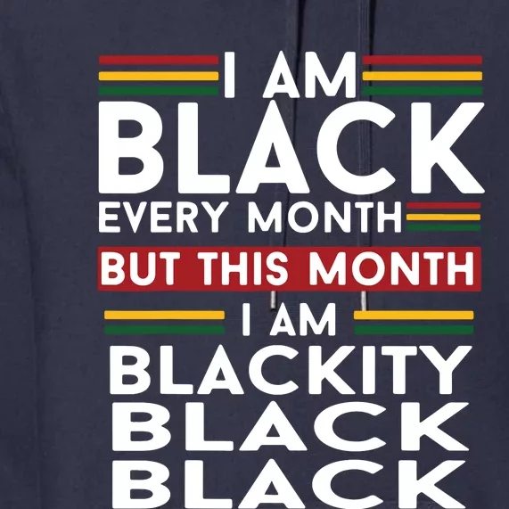 I Am Black Every Month But This Month I'm Blackity Black Premium Hoodie