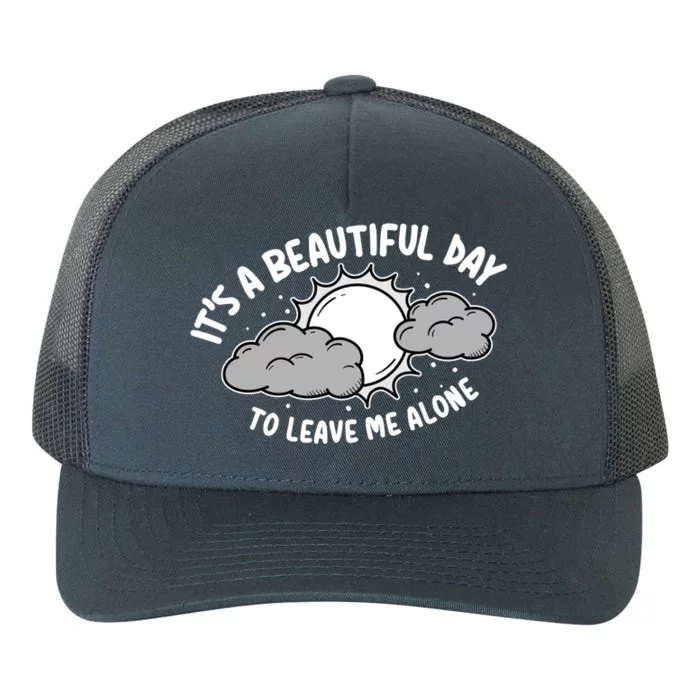 Its A Beautiful Day To Leave Me Alone Antisocial Introvert Gift Yupoong Adult 5-Panel Trucker Hat