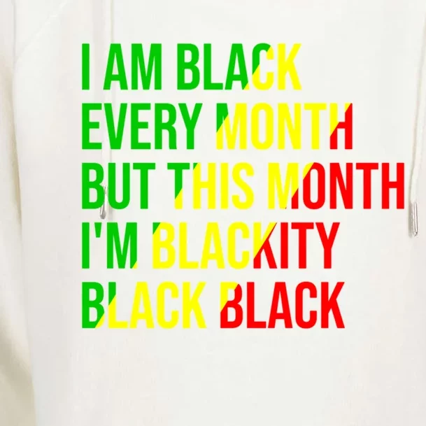 I Am Black Every Month But This Month I'm Blackity Black Gift Womens Funnel Neck Pullover Hood