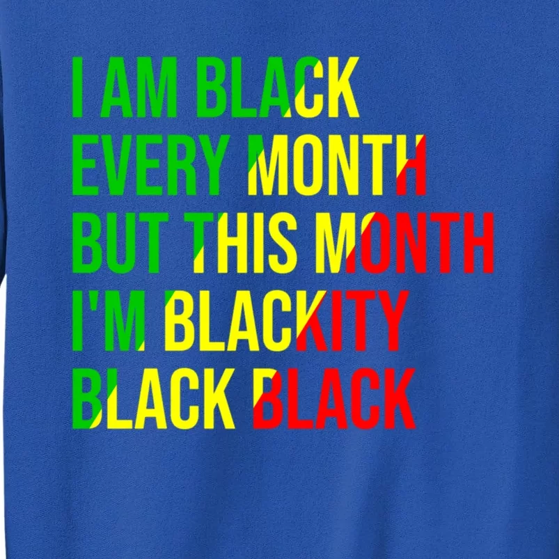 I Am Black Every Month But This Month I'm Blackity Black Gift Sweatshirt