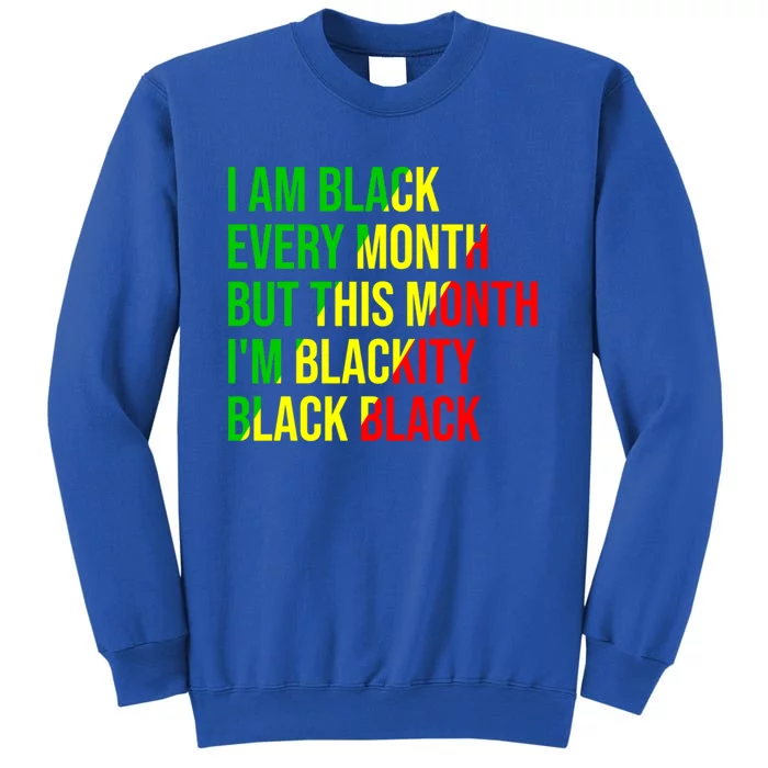 I Am Black Every Month But This Month I'm Blackity Black Gift Sweatshirt