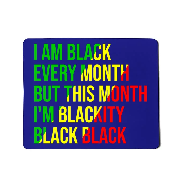 I Am Black Every Month But This Month I'm Blackity Black Gift Mousepad