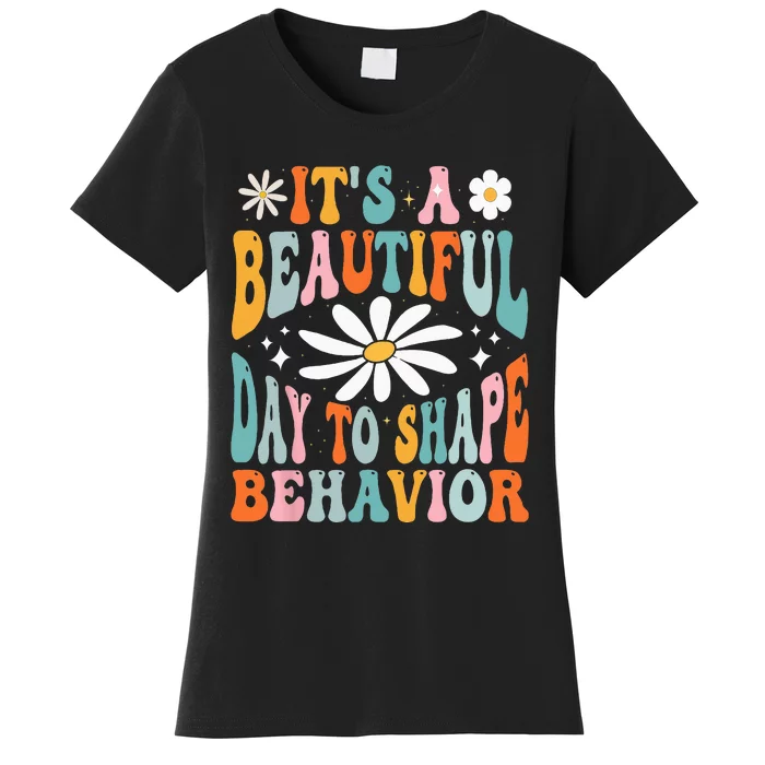 Its A Beautiful Day To Shape Behaviors Therapist Groovy Women's T-Shirt