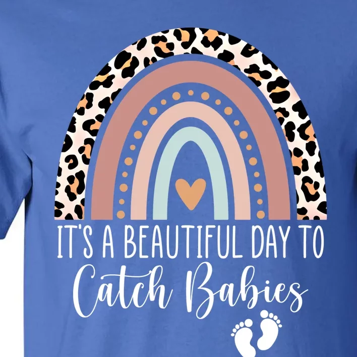 Its A Beautiful Day To Catch Midwife Ld Nurse Rainbow Great Gift Tall T-Shirt