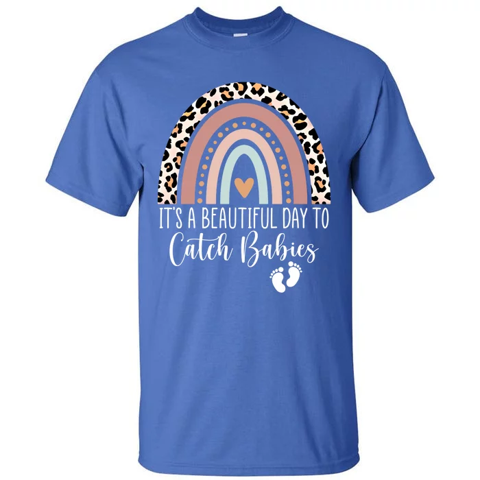 Its A Beautiful Day To Catch Midwife Ld Nurse Rainbow Great Gift Tall T-Shirt