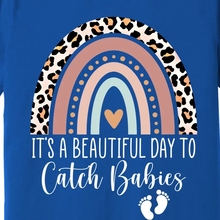 Its A Beautiful Day To Catch Midwife Ld Nurse Rainbow Great Gift Premium T-Shirt