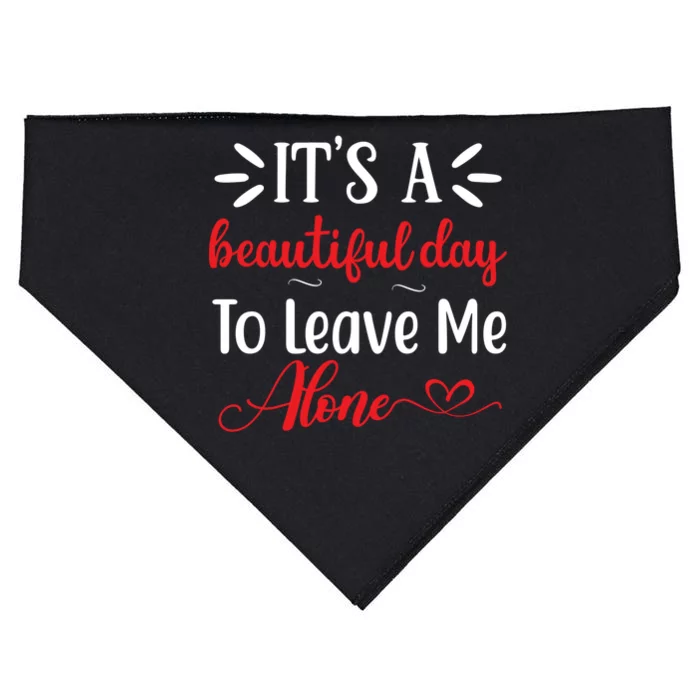 Its A Beautiful Day To Leave Me Alone Funny Anti Social Cool Gift USA-Made Doggie Bandana