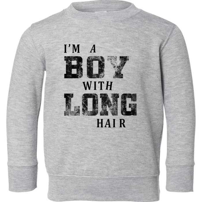 I'm A Boy With Long Hair Funny Long Hair Boy Cool Toddler Sweatshirt