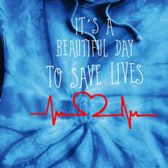 It's A Beautiful Day To Save Lives Nurse Novelty Gift Tie Dye Hoodie