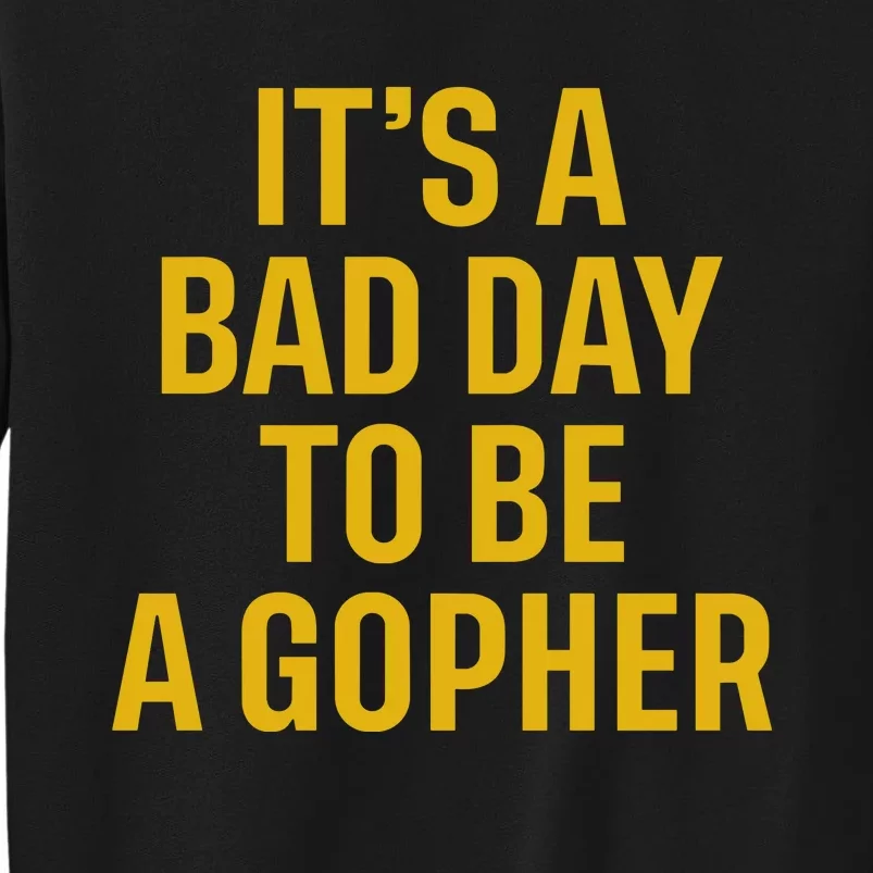 ItS A Bad Day To Be A Gopher Tall Sweatshirt