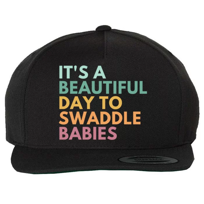 ItS A Beautiful Day To Swaddle Gift Wool Snapback Cap