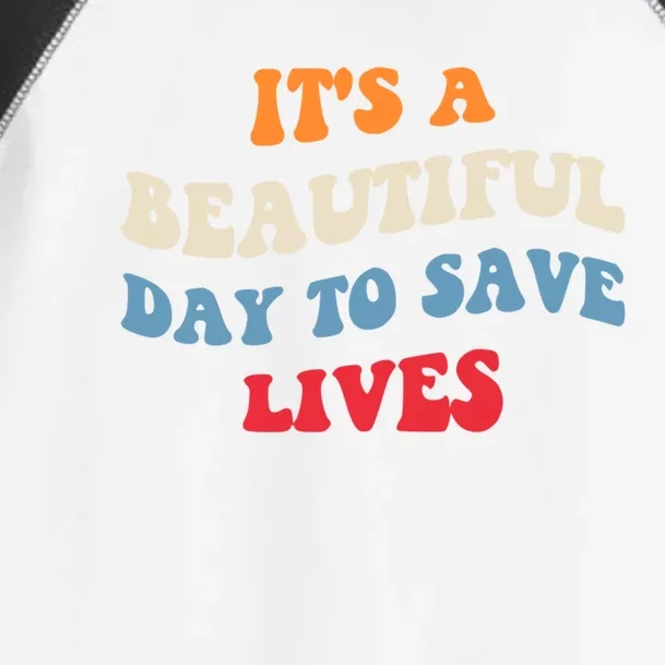 Its A Beautiful Day To Save Lives Surgeon Doctor Nurse Cute Gift Toddler Fine Jersey T-Shirt