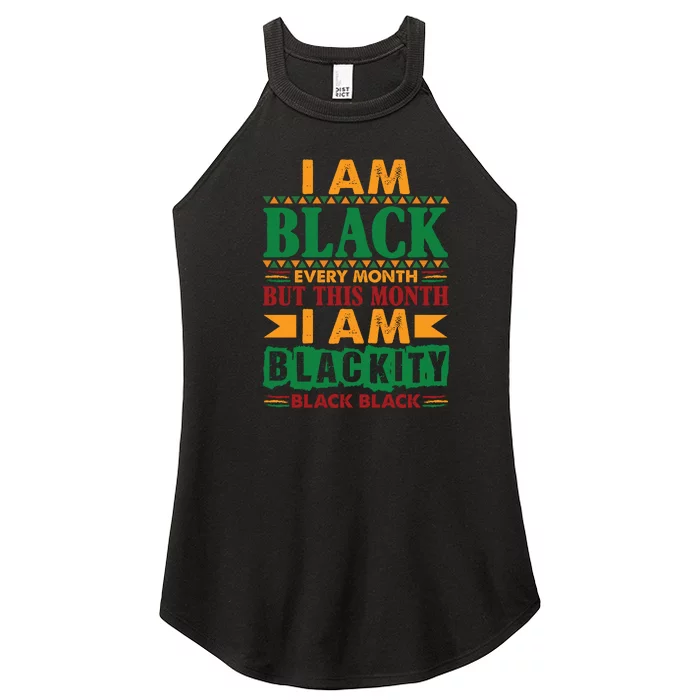 I Am Black Every Month But This Month I Am Blackity Black Black Women’s Perfect Tri Rocker Tank