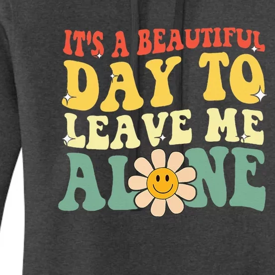 ItS A Beautiful Day To Leave Me Alone Funny Saying Women's Pullover Hoodie