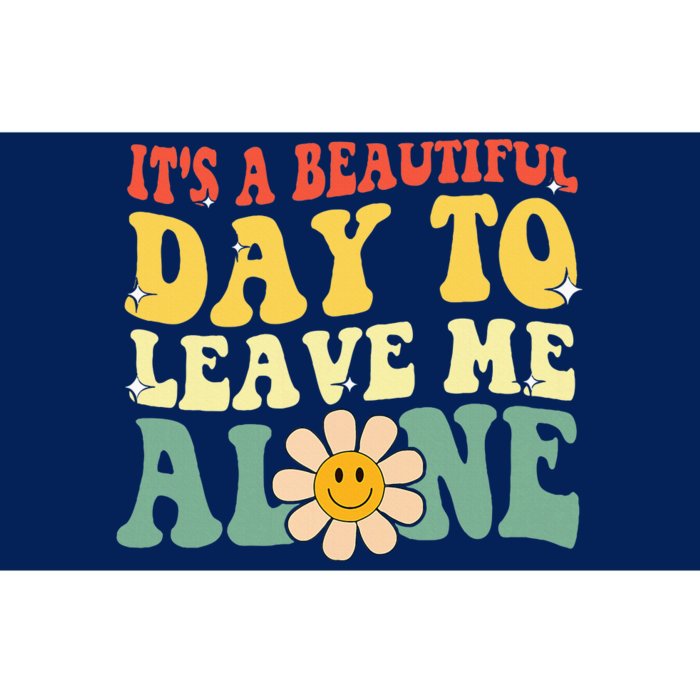 ItS A Beautiful Day To Leave Me Alone Funny Saying Bumper Sticker