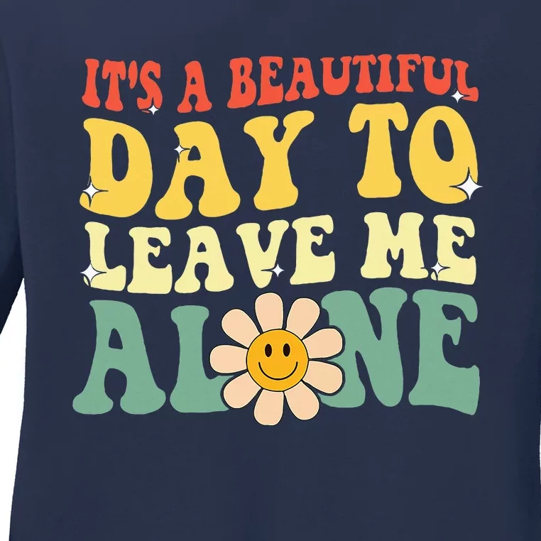 ItS A Beautiful Day To Leave Me Alone Funny Saying Ladies Long Sleeve Shirt