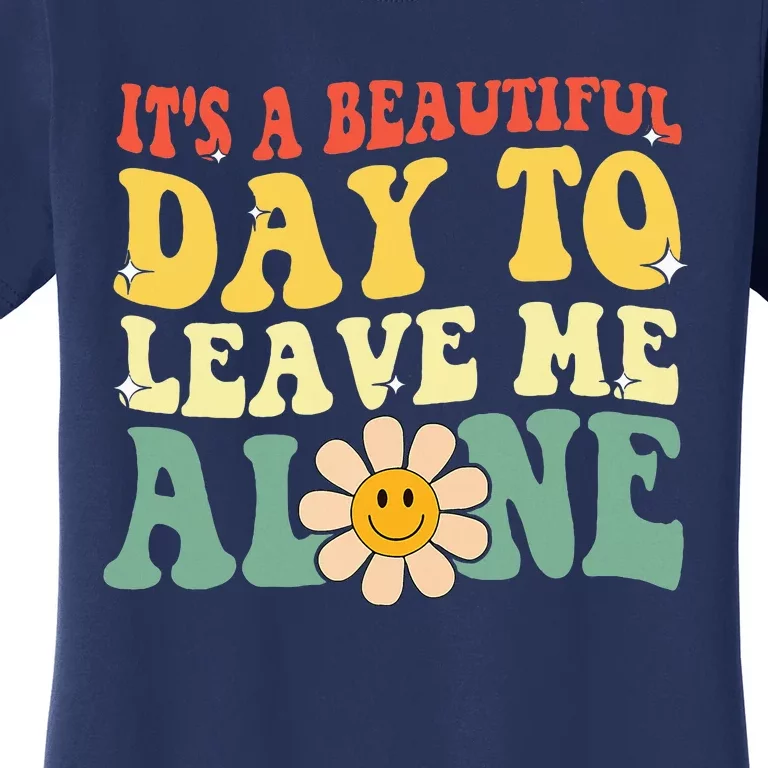 ItS A Beautiful Day To Leave Me Alone Funny Saying Women's T-Shirt