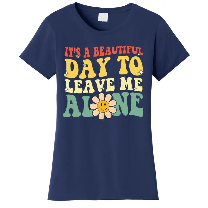 ItS A Beautiful Day To Leave Me Alone Funny Saying Women's T-Shirt