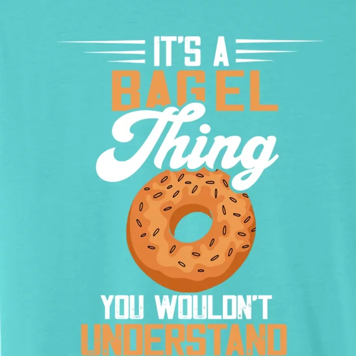 Its A Bagel Thing Baker Baking Dough Bagels Bagel Lover Funny Gift ChromaSoft Performance T-Shirt