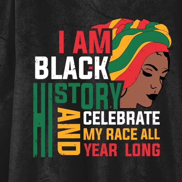 I Am Black History And Celebrate My Race All Year Long Black History Month Gift Hooded Wearable Blanket