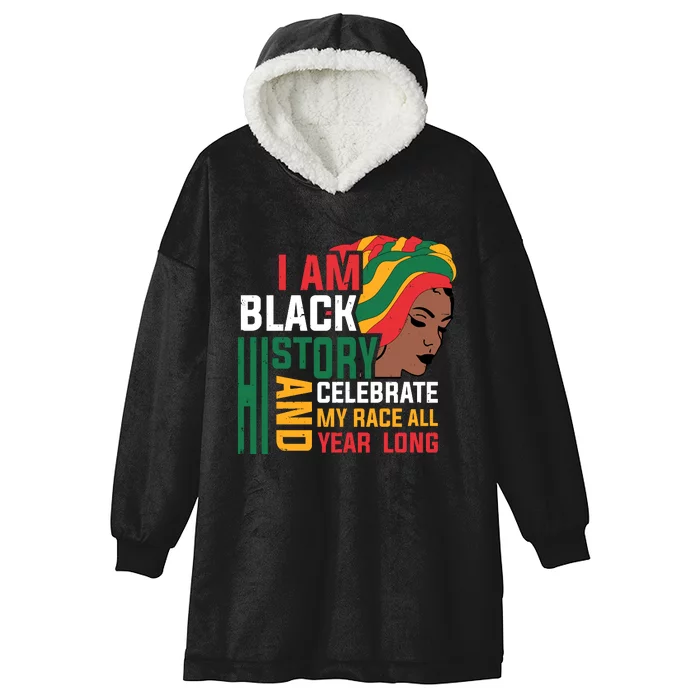 I Am Black History And Celebrate My Race All Year Long Black History Month Gift Hooded Wearable Blanket