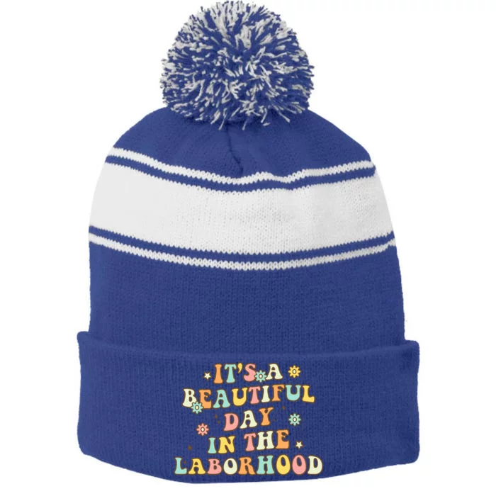 Its A Beautiful Day In The Laborhood Labor Delivery Nurse Gift Stripe Pom Pom Beanie