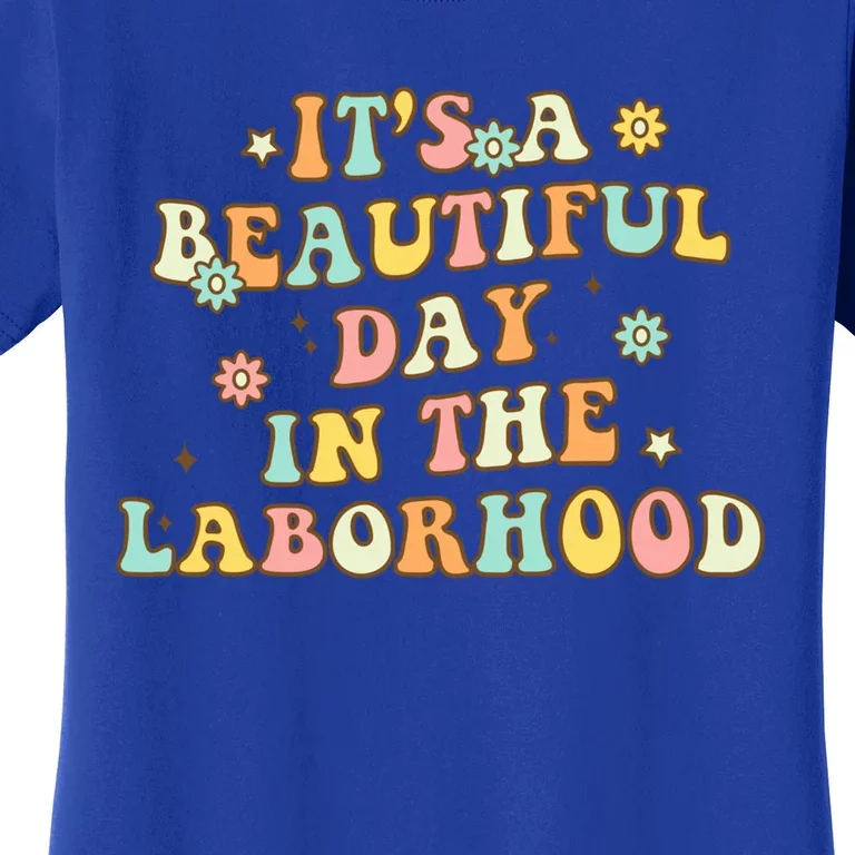 Its A Beautiful Day In The Laborhood Labor Delivery Nurse Gift Women's T-Shirt