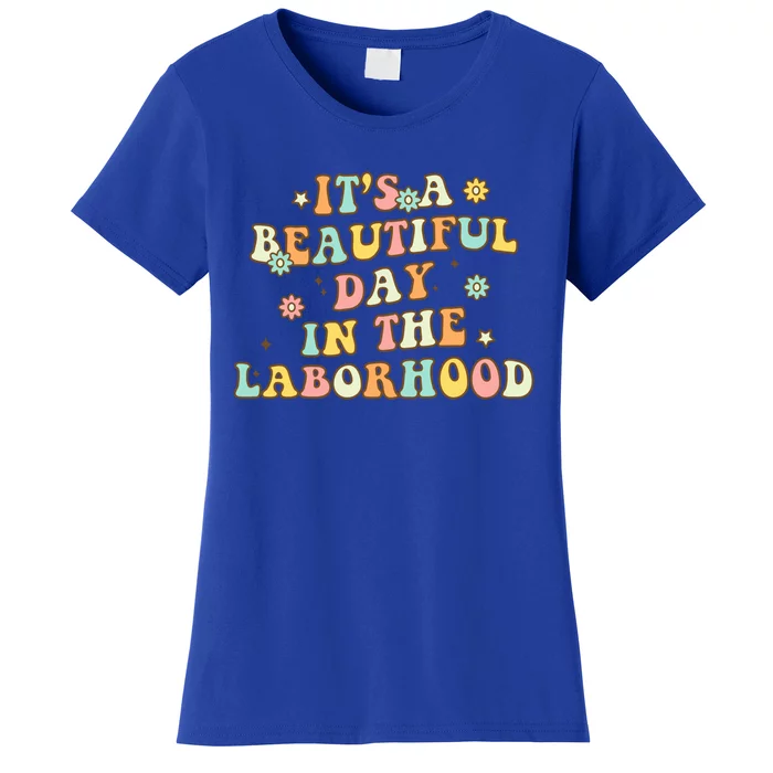 Its A Beautiful Day In The Laborhood Labor Delivery Nurse Gift Women's T-Shirt