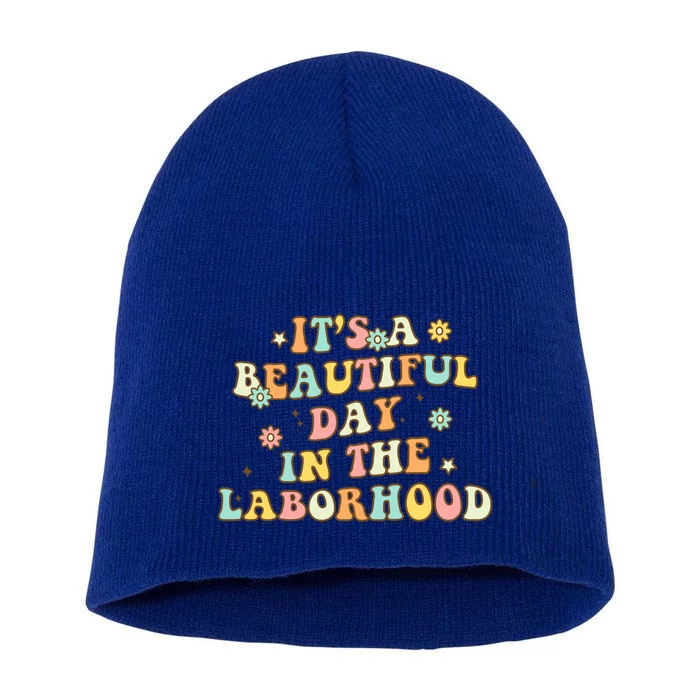 Its A Beautiful Day In The Laborhood Labor Delivery Nurse Gift Short Acrylic Beanie