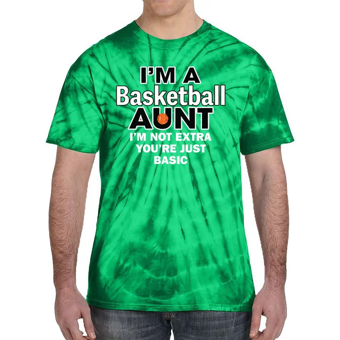 IM A Basketball Aunt IM Not Extra YouRe Just Basic Tie-Dye T-Shirt