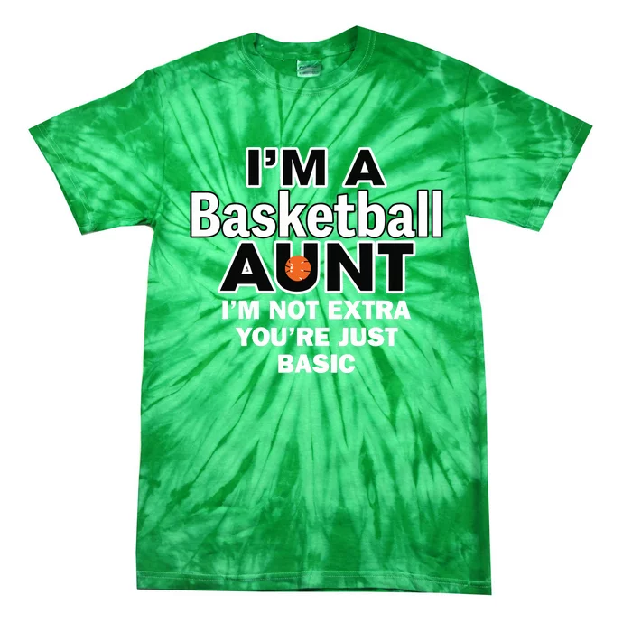 IM A Basketball Aunt IM Not Extra YouRe Just Basic Tie-Dye T-Shirt