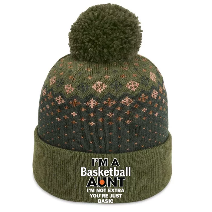 IM A Basketball Aunt IM Not Extra YouRe Just Basic The Baniff Cuffed Pom Beanie