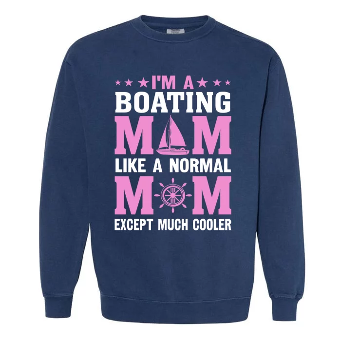 Im A Boating Mom Just Like A Normal Mom Except Much Cooler Gift Garment-Dyed Sweatshirt