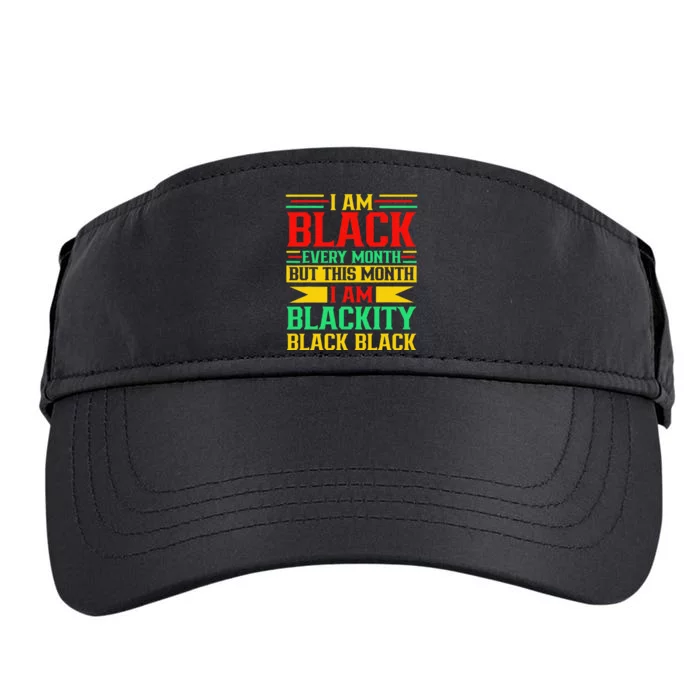 I Am Black Every Month But Juneteenth I'm Blackity Black Adult Drive Performance Visor