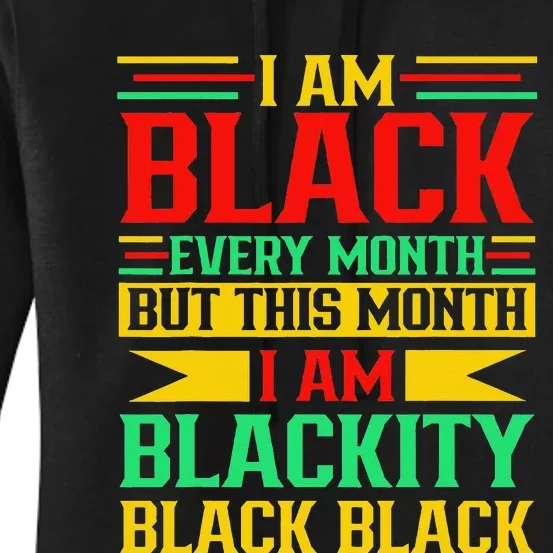 I Am Black Every Month But Juneteenth I'm Blackity Black Women's Pullover Hoodie