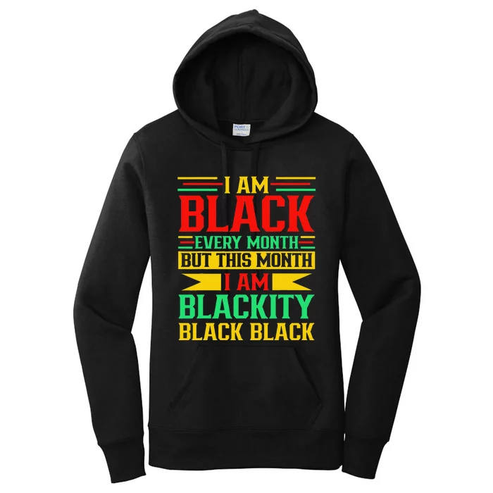 I Am Black Every Month But Juneteenth I'm Blackity Black Women's Pullover Hoodie