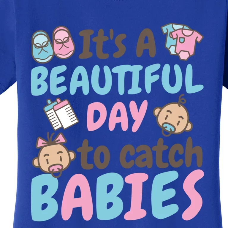 Its A Beautiful Day To Catch Ld Delivery Nurse Cool Gift Women's T-Shirt