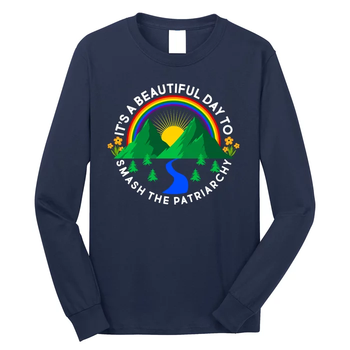 It's A Beautiful Day To Smash The Patriarchy Long Sleeve Shirt