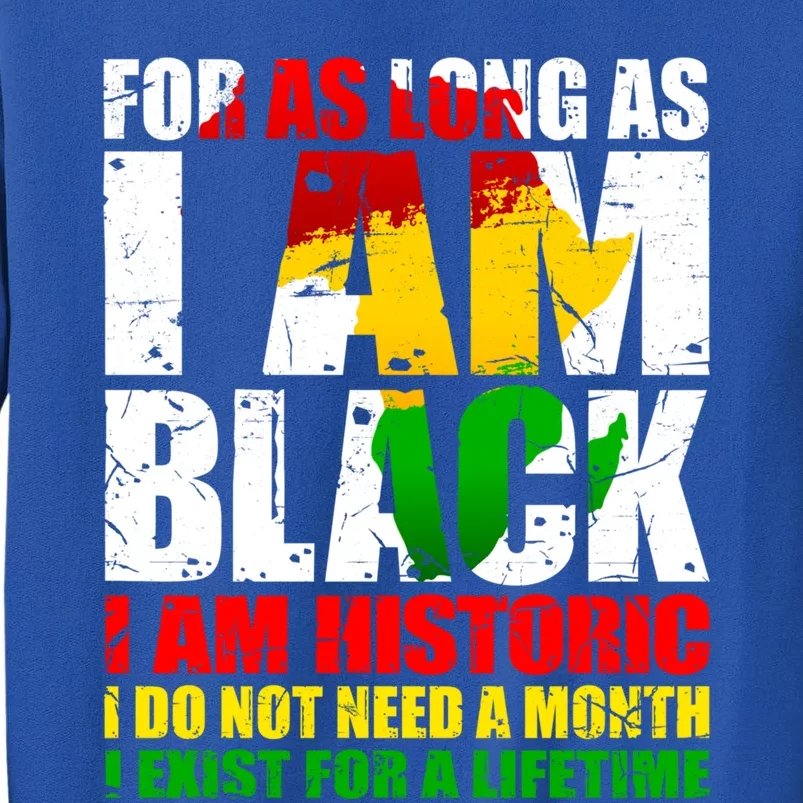 I Am Black History Lifetime Cool Black History Juneteenth Great Gift Tall Sweatshirt