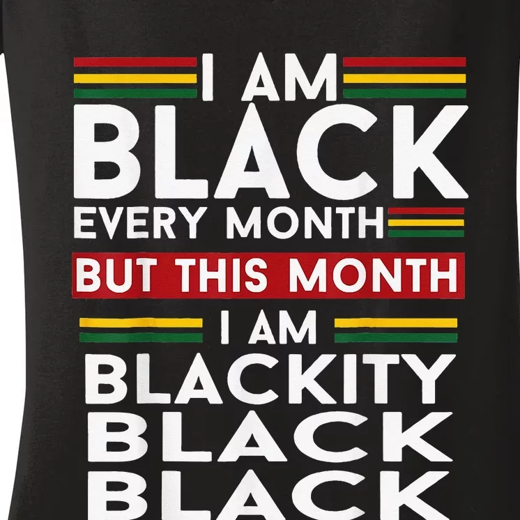 I Am Black Every Month Juneteenth Blackity Women's V-Neck T-Shirt