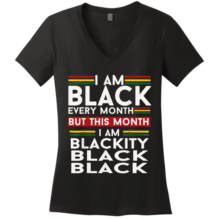 I Am Black Every Month Juneteenth Blackity Women's V-Neck T-Shirt