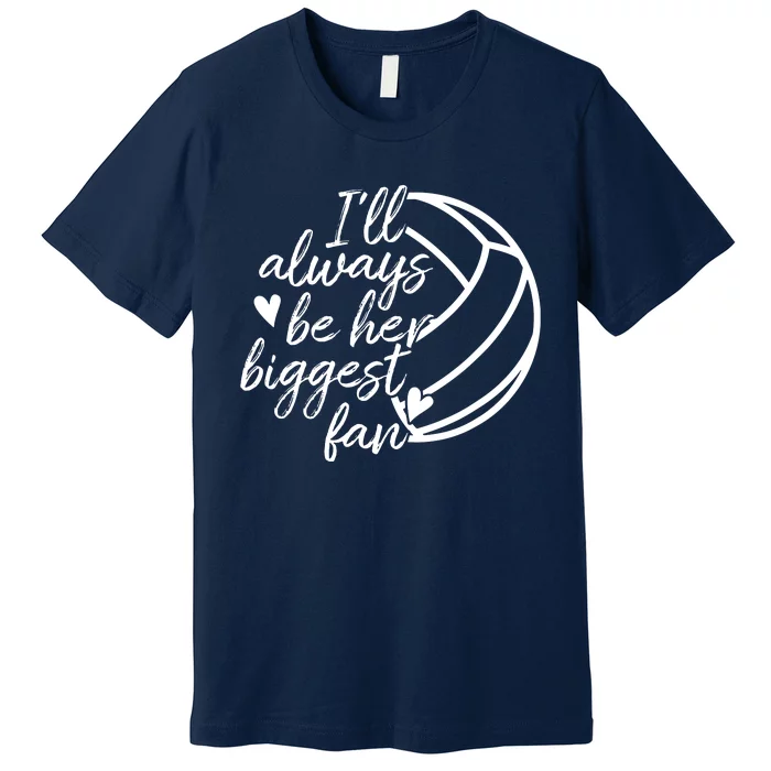 I'll Always Be Her Biggest Fan Volleyball Premium T-Shirt