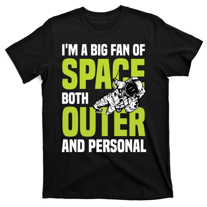 I'm A Big Fan Of Space Both Outer And Personal T-Shirt