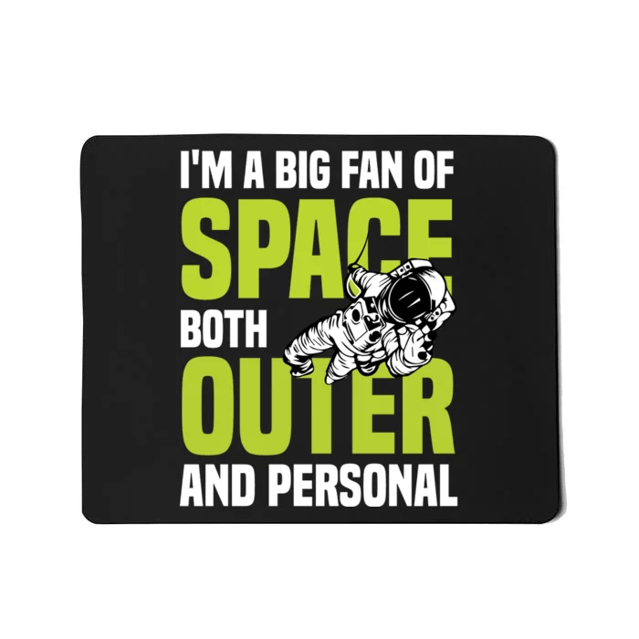 I'm A Big Fan Of Space Both Outer And Personal Mousepad