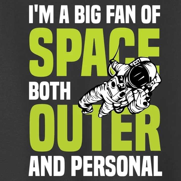 I'm A Big Fan Of Space Both Outer And Personal Toddler T-Shirt