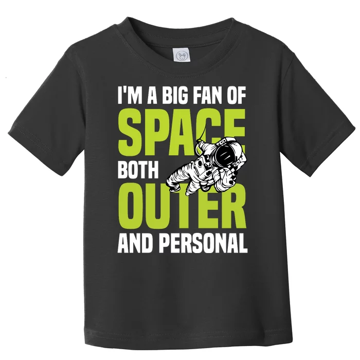 I'm A Big Fan Of Space Both Outer And Personal Toddler T-Shirt